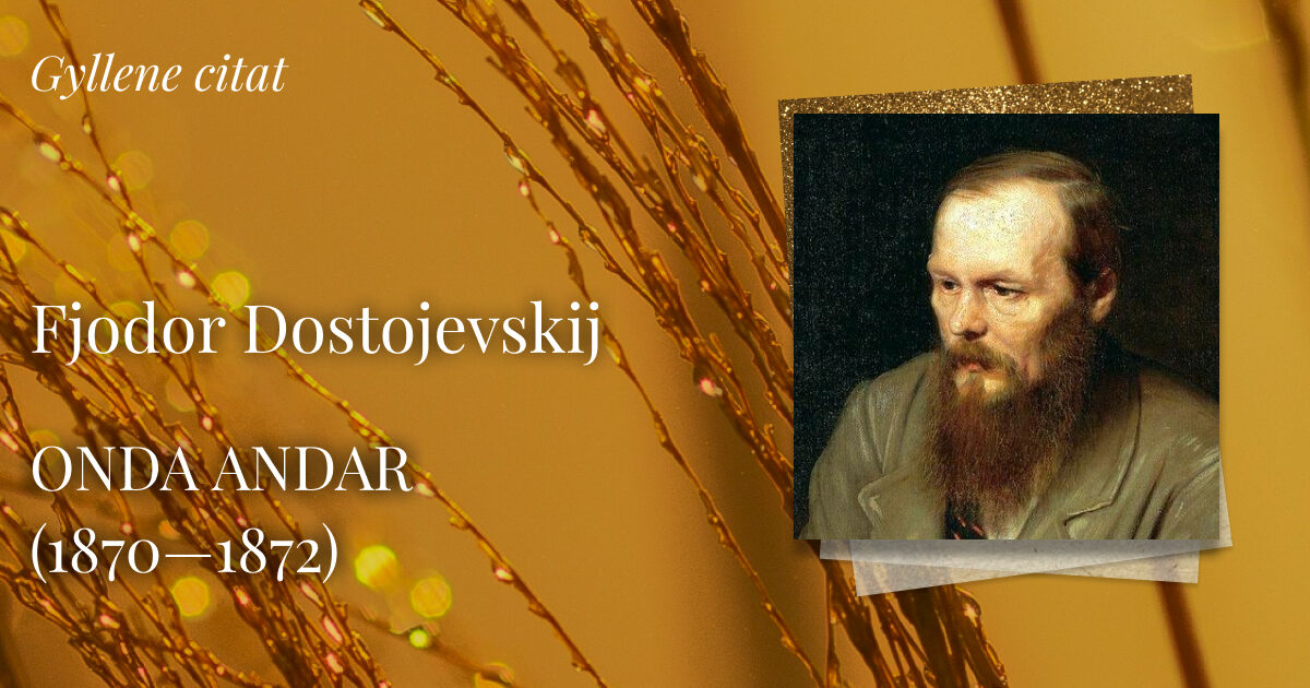 Fjodor Dostojevskij (Gyllene citat)   ONDA ANDAR (1870—1872)
